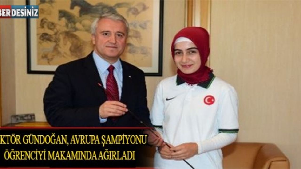 Rektör Gündoğan, Avrupa Şampiyonu Öğrenciyi Makamında Ağırladı