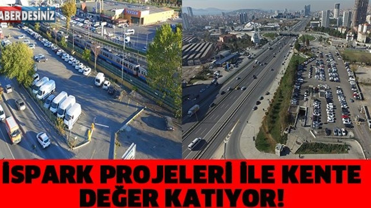 İSPARK PROJELERİ İLE KENTE DEĞER KATIYOR!