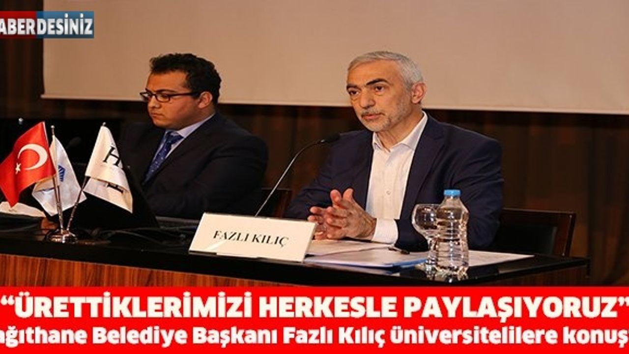 Kağıthane Belediye Başkanı Fazlı Kılıç üniversitelilere konuştu