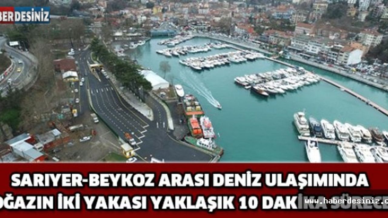 Sarıyer-Beykoz arası deniz ulaşımında boğazın iki yakası yaklaşık 10 dakika sürecek