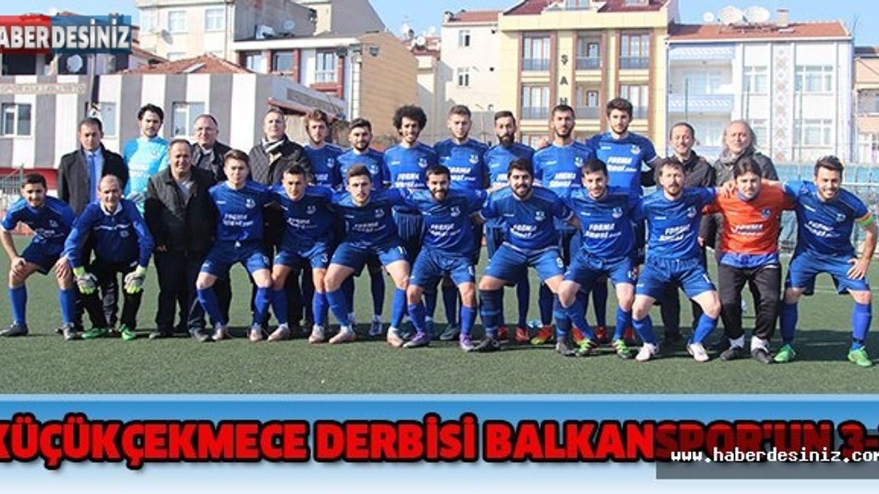 KÜÇÜKÇEKMECE DERBİSİ BALKANSPOR'UN 3-2