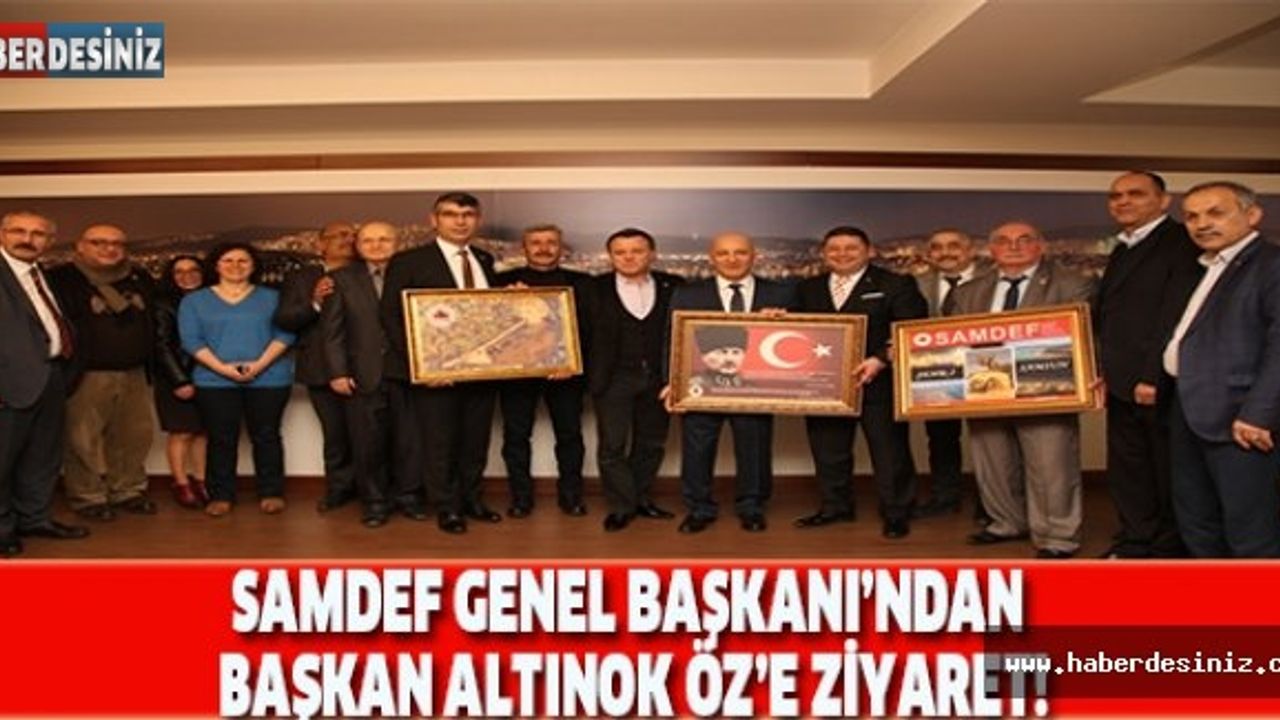 SAMDEF GENEL BAŞKANI’NDAN BAŞKAN ALTINOK ÖZ’E ZİYARET!