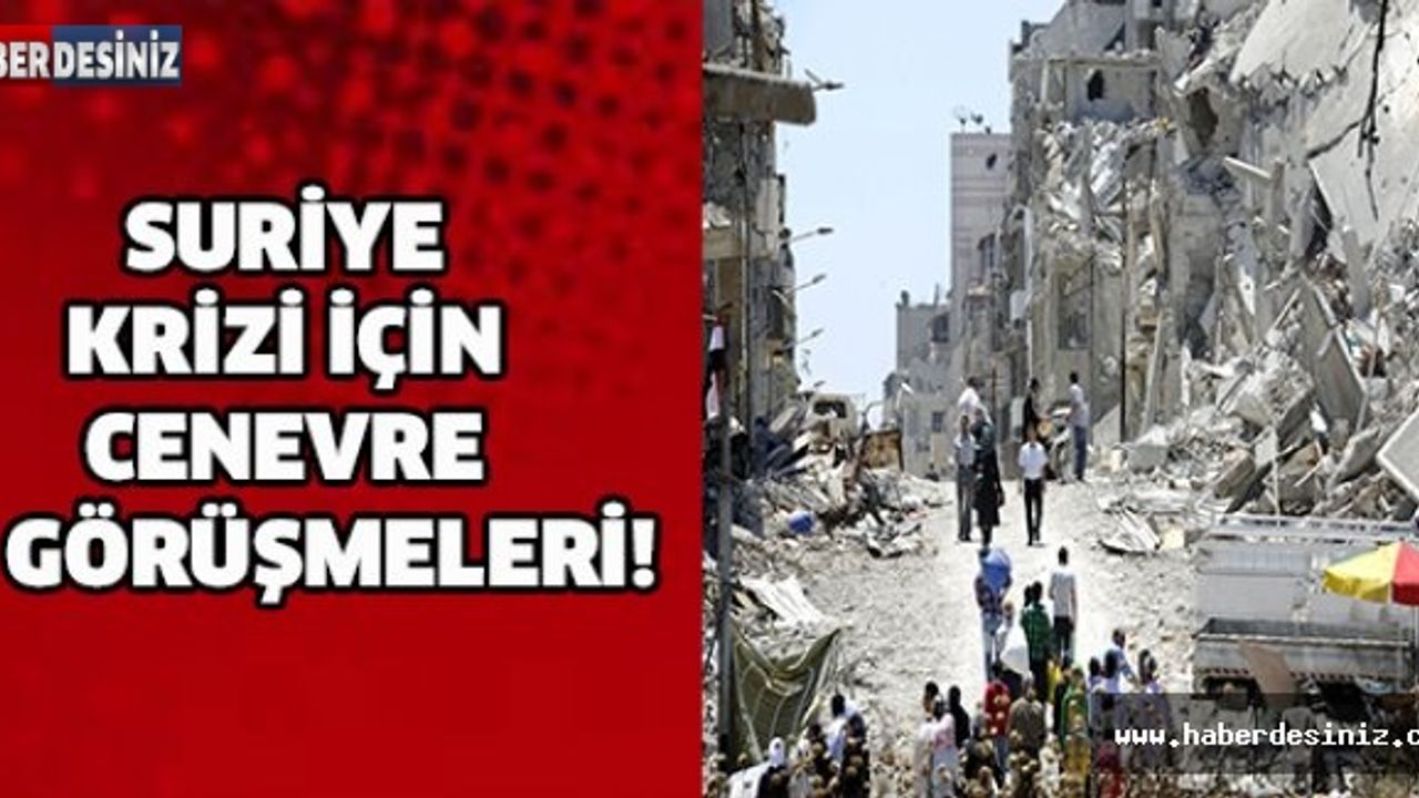 SURİYE KRİZİ İÇİN CENEVRE 5 GÖRÜŞMELERİ!
