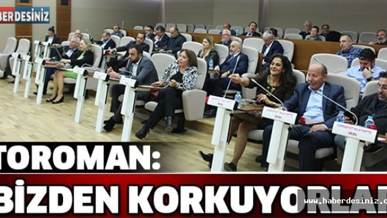 Toroman: Bizden korkuyorlar