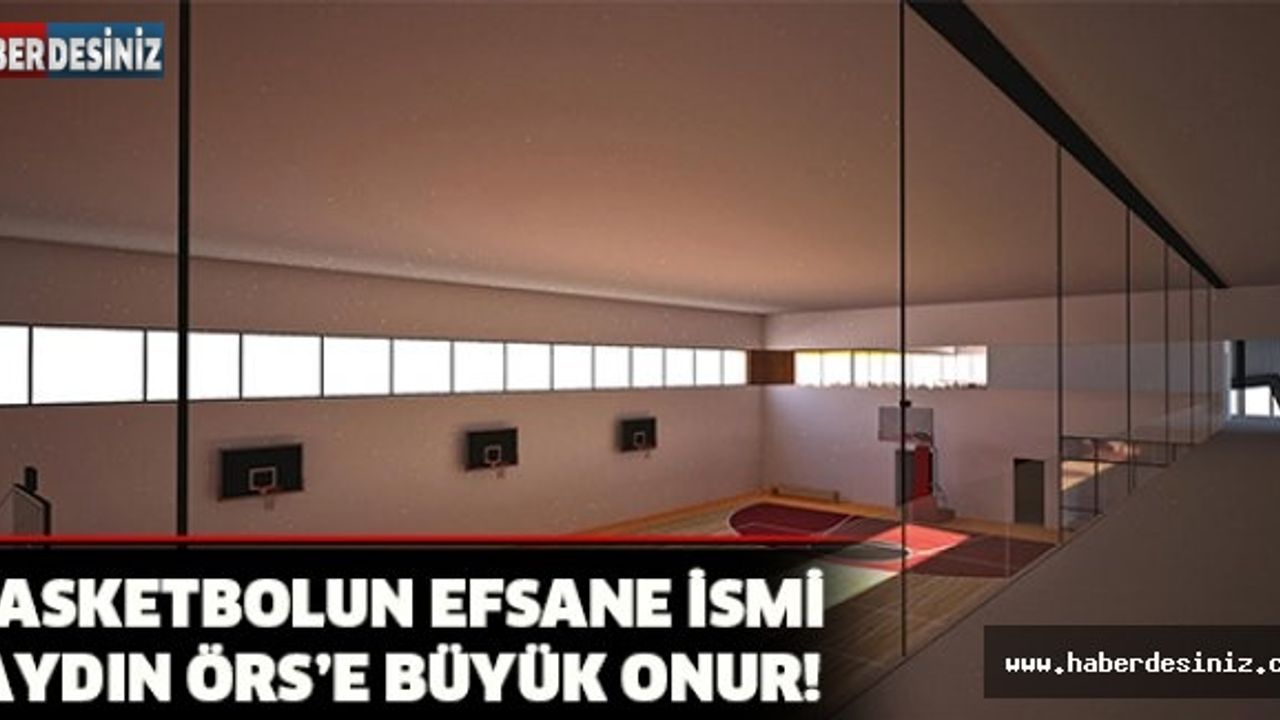 BASKETBOLUN EFSANE İSMİ AYDIN ÖRS’E BÜYÜK ONUR!