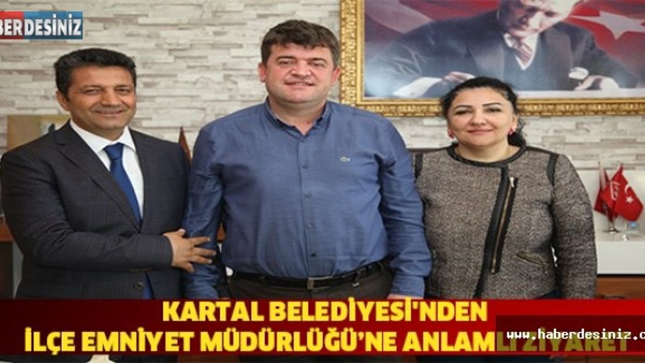 KARTAL BELEDİYESİ'NDEN İLÇE EMNİYET MÜDÜRLÜĞÜ’NE ANLAMLI ZİYARET