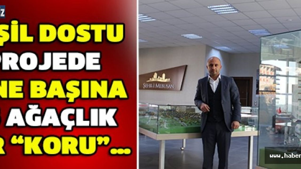 YEŞİL DOSTU PROJEDE HANE BAŞINA 25 AĞAÇLIK BİR “KORU”…