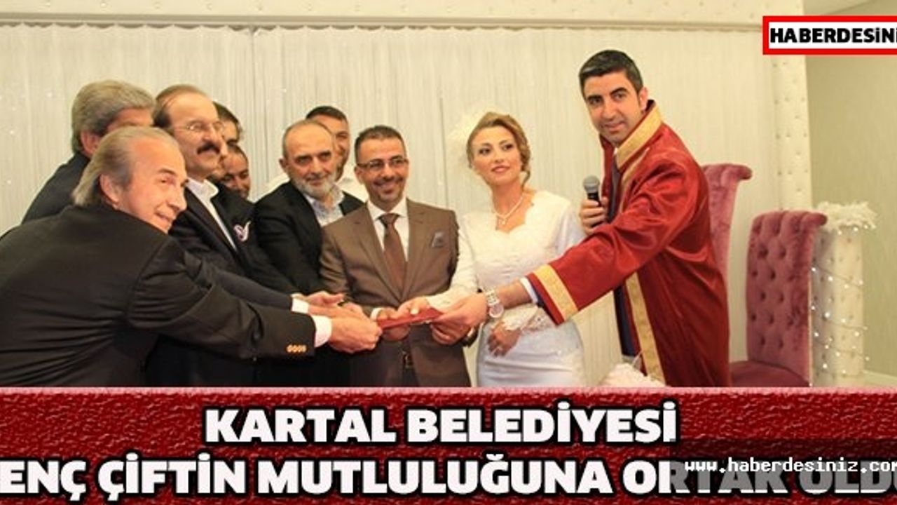 KARTAL BELEDİYESİ GENÇ ÇİFTİN MUTLULUĞUNA ORTAK OLDU