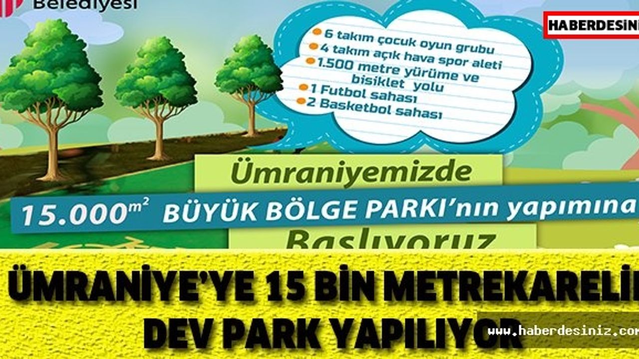 ÜMRANİYE’YE 15 BİN METREKARELİK DEV PARK YAPILIYOR