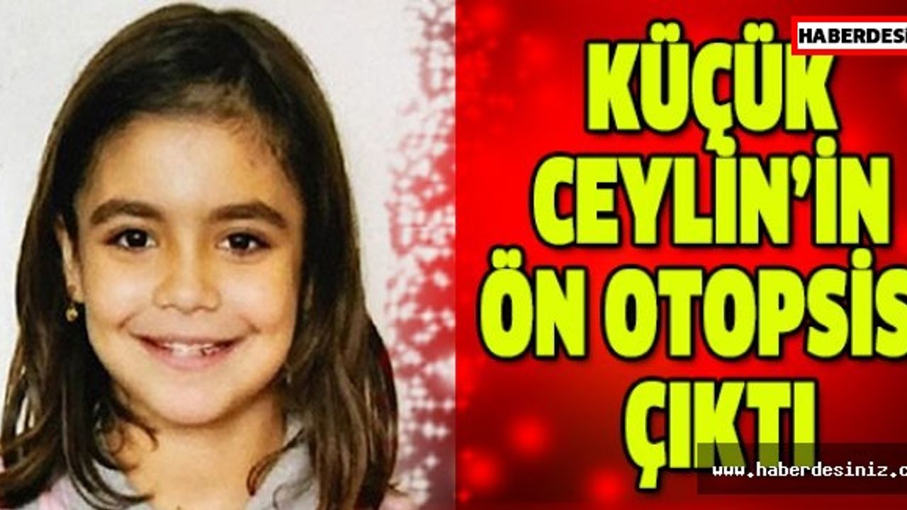 Küçük Ceylin’in ön otopsisi çıktı