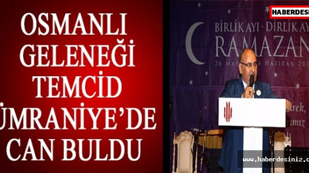 OSMANLI GELENEĞİ TEMCİD ÜMRANİYE’DE CAN BULDU