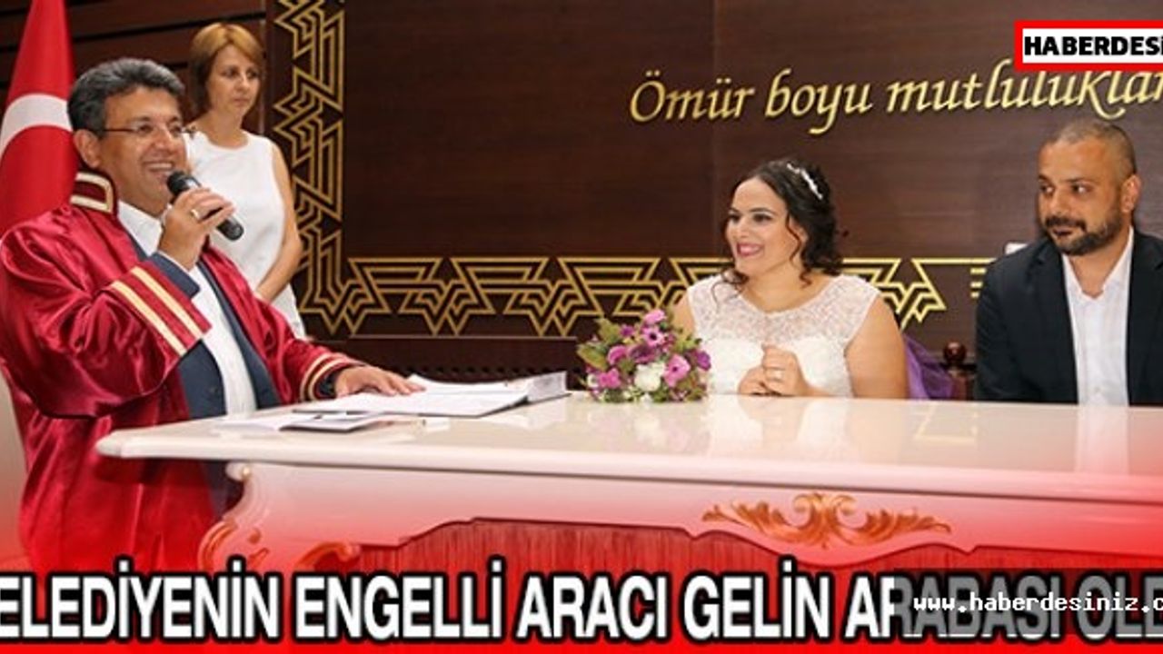 BELEDİYENİN ENGELLİ ARACI GELİN ARABASI OLDU