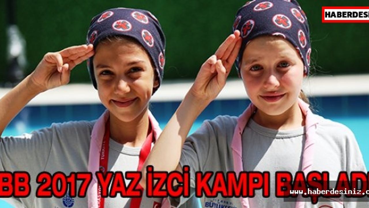 İBB 2017 YAZ İZCİ KAMPI BAŞLADI