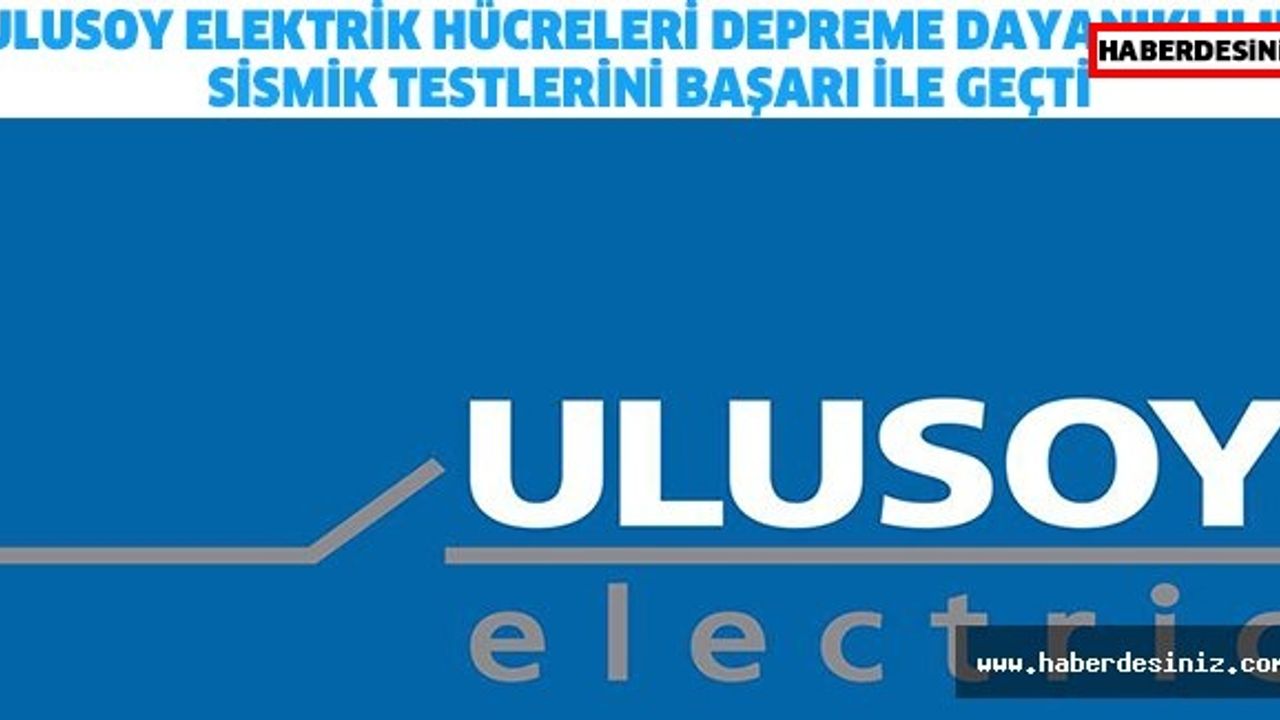 ULUSOY ELEKTRİK HÜCRELERİ DEPREME DAYANIKLILIK SİSMİK TESTLERİNİ BAŞARI İLE GEÇTİ