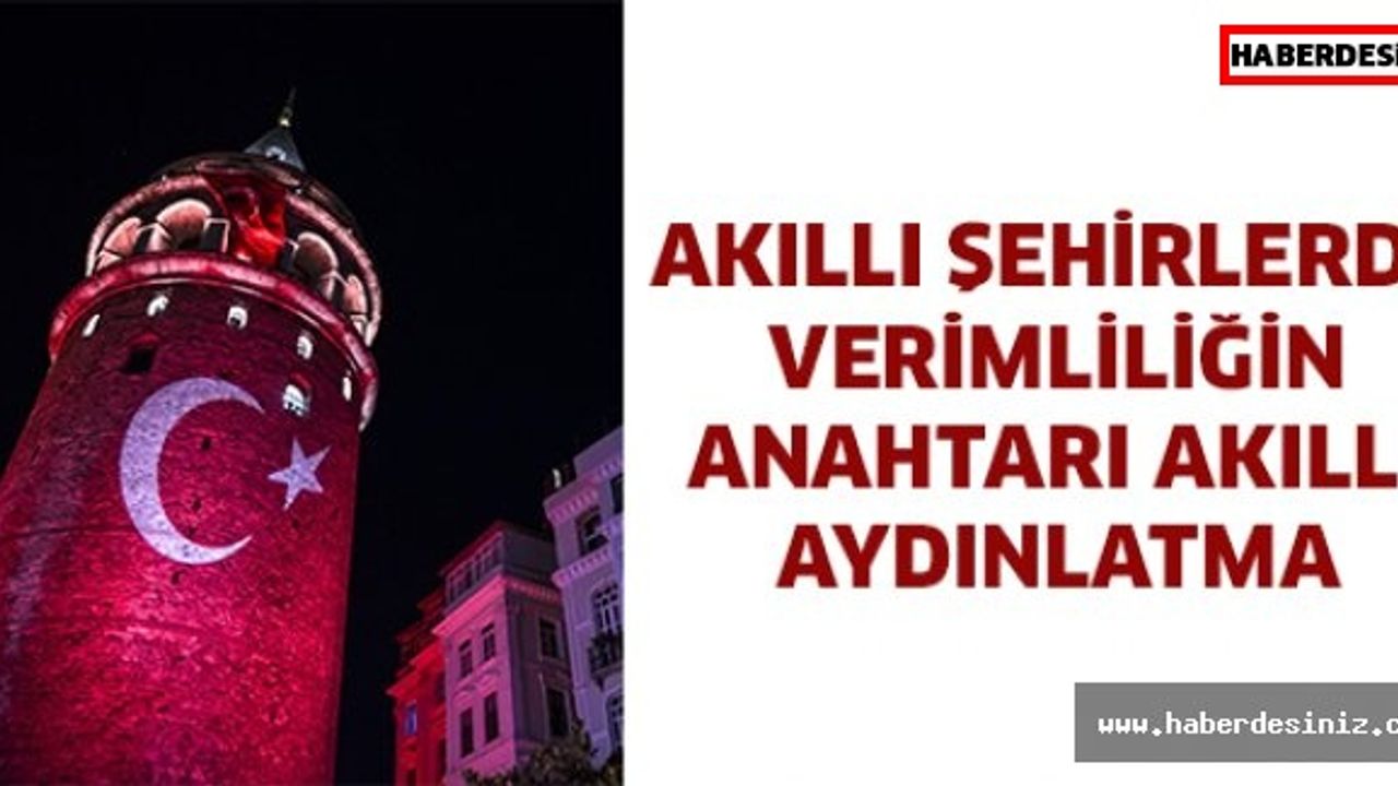 Akıllı şehirlerde verimliliğin anahtarı akıllı aydınlatma