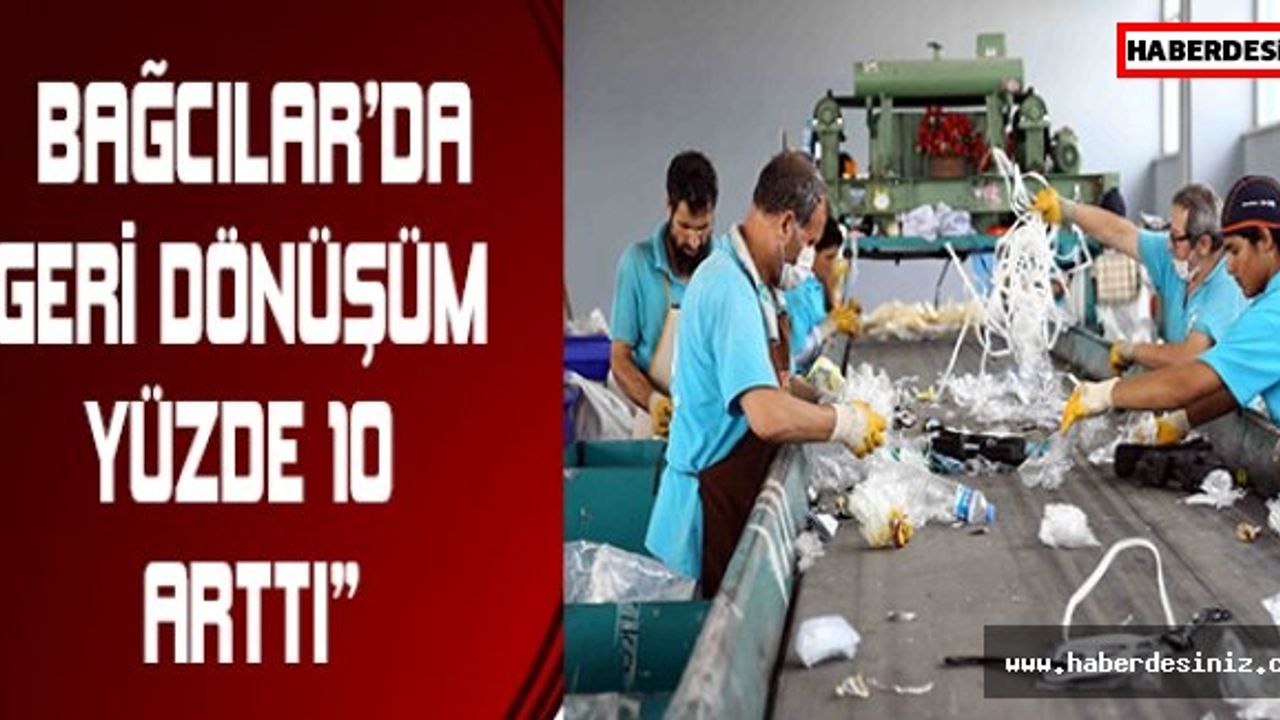 “Bağcılar’da geri dönüşüm yüzde 10 arttı”