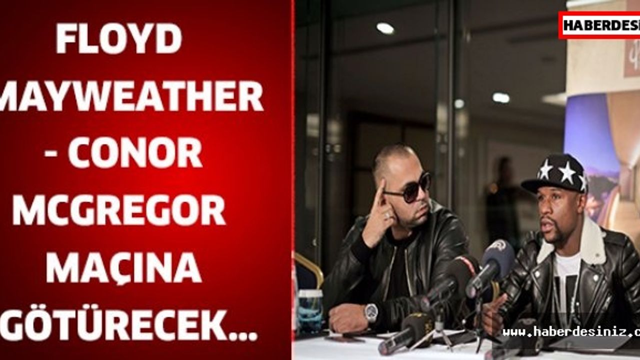 FLOYD MAYWEATHER - CONOR MCGREGOR MAÇINA GÖTÜRECEK…