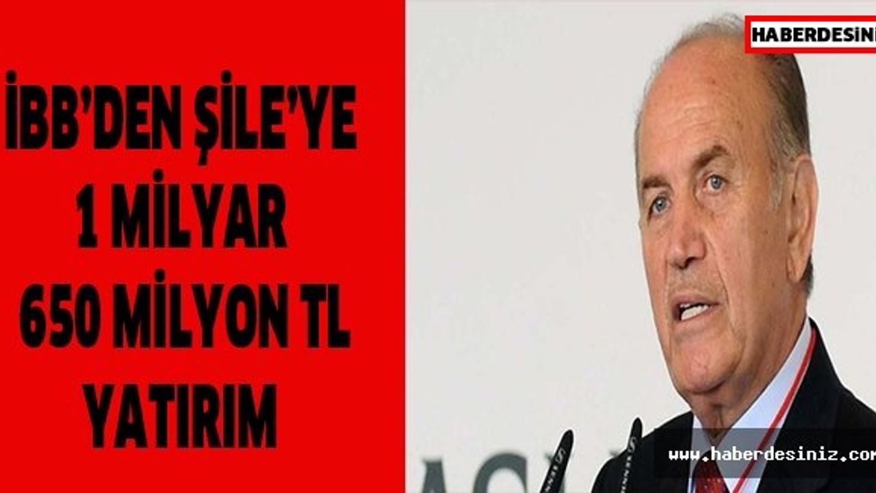 İBB’DEN ŞİLE’YE 1 MİLYAR 650 MİLYON TL YATIRIM