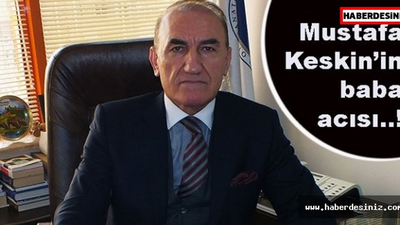 İSTOSEO Başkanı Mustafa Keskin babasını kaybetti