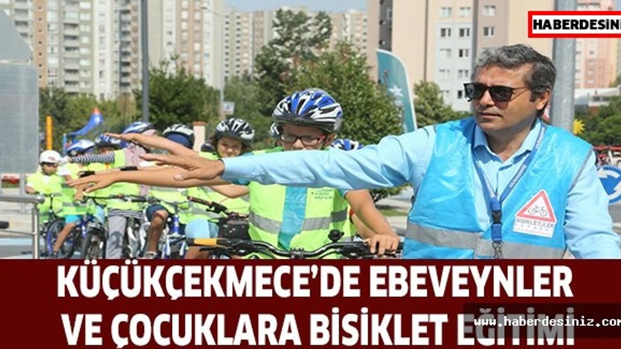 KÜÇÜKÇEKMECE’DE EBEVEYNLER VE ÇOCUKLARA BİSİKLET EĞİTİMİ