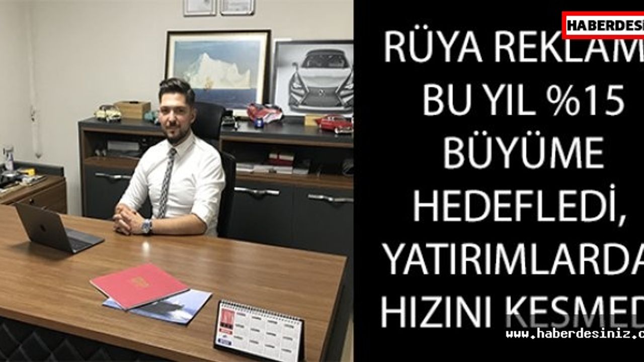 Rüya Reklam, bu yıl %15 büyüme hedefledi, yatırımlarda hızını kesmedi