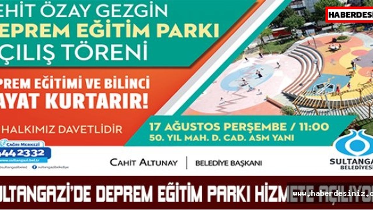 SULTANGAZİ’DE DEPREM EĞİTİM PARKI HİZMETE AÇILIYOR.