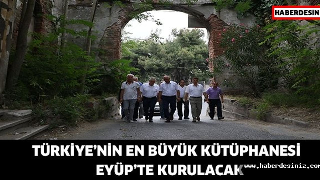 Türkiye’nin en büyük kütüphanesi Eyüp’te kurulacak