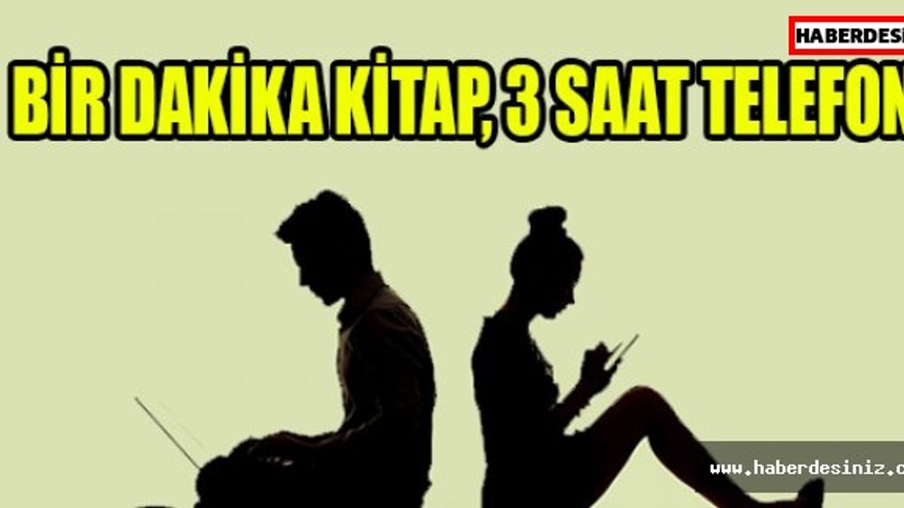Bir dakika kitap, 3 saat telefon