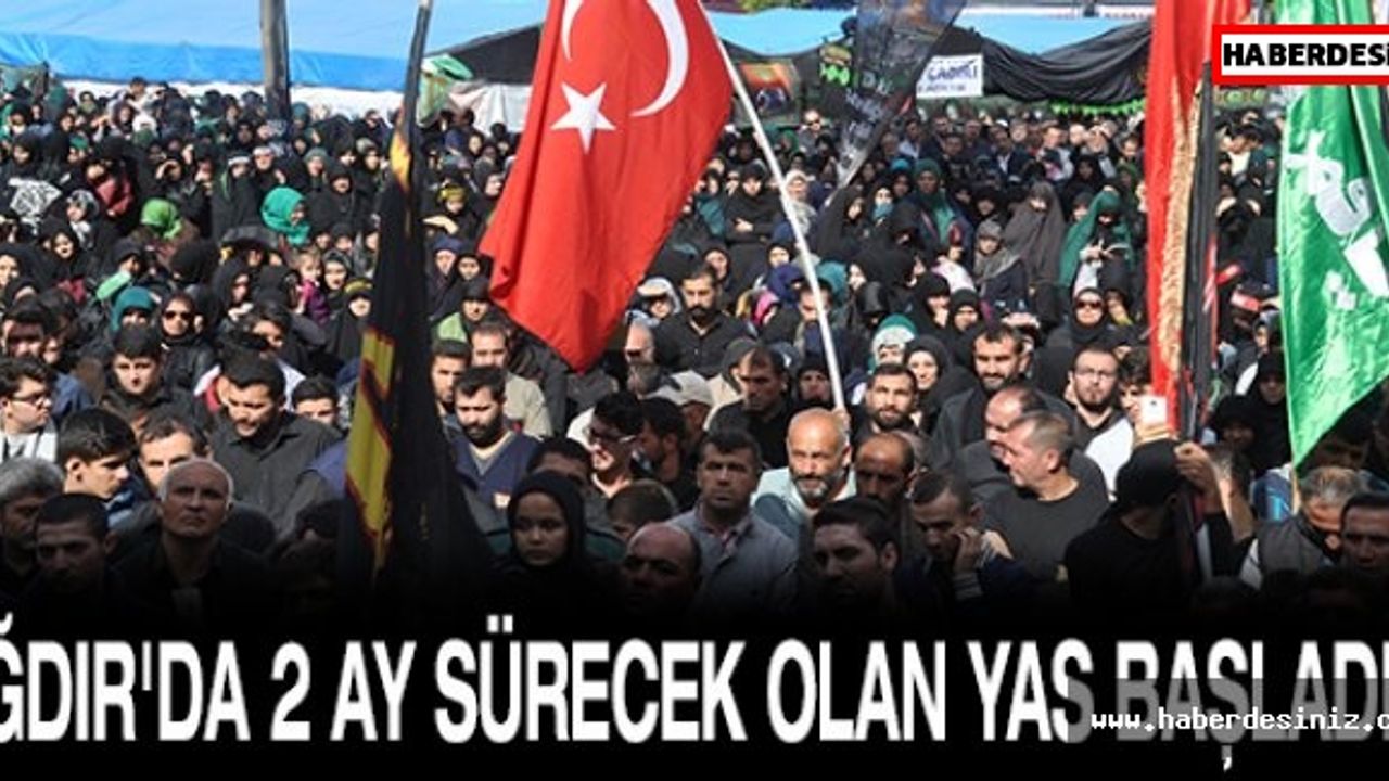 IĞDIR'DA 2 AY SÜRECEK OLAN YAS BAŞLADI.