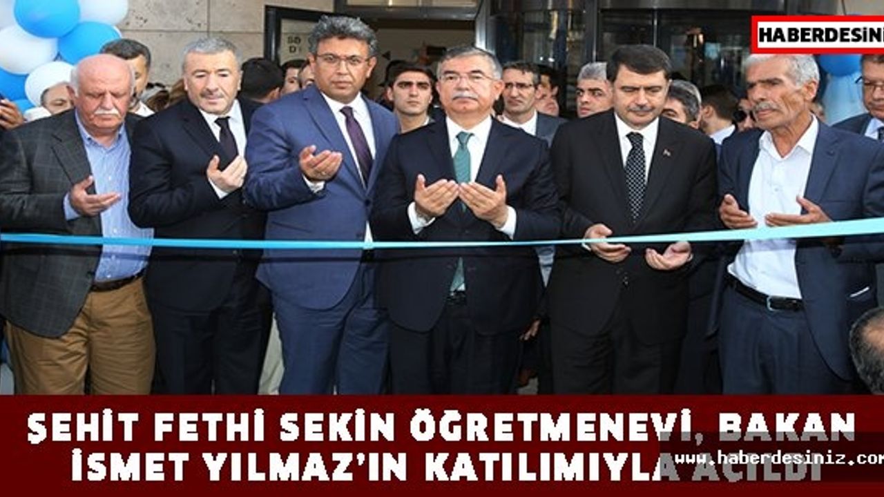 ŞEHİT FETHİ SEKİN ÖĞRETMENEVİ, BAKAN İSMET YILMAZ’IN KATILIMIYLA AÇILDI
