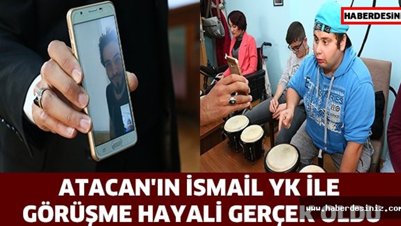 Atacan'ın İsmail YK ile görüşme hayali gerçek oldu