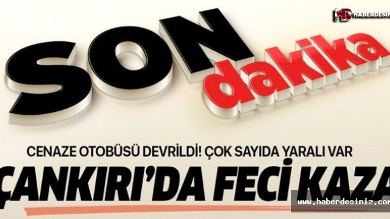 Çankırı'da feci kaza: Çok sayıda yaralı var.