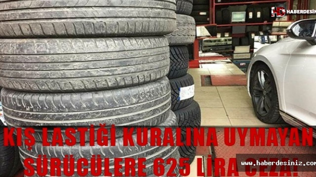 Kış lastiği takmayan sürücülere 625 lira ceza!
