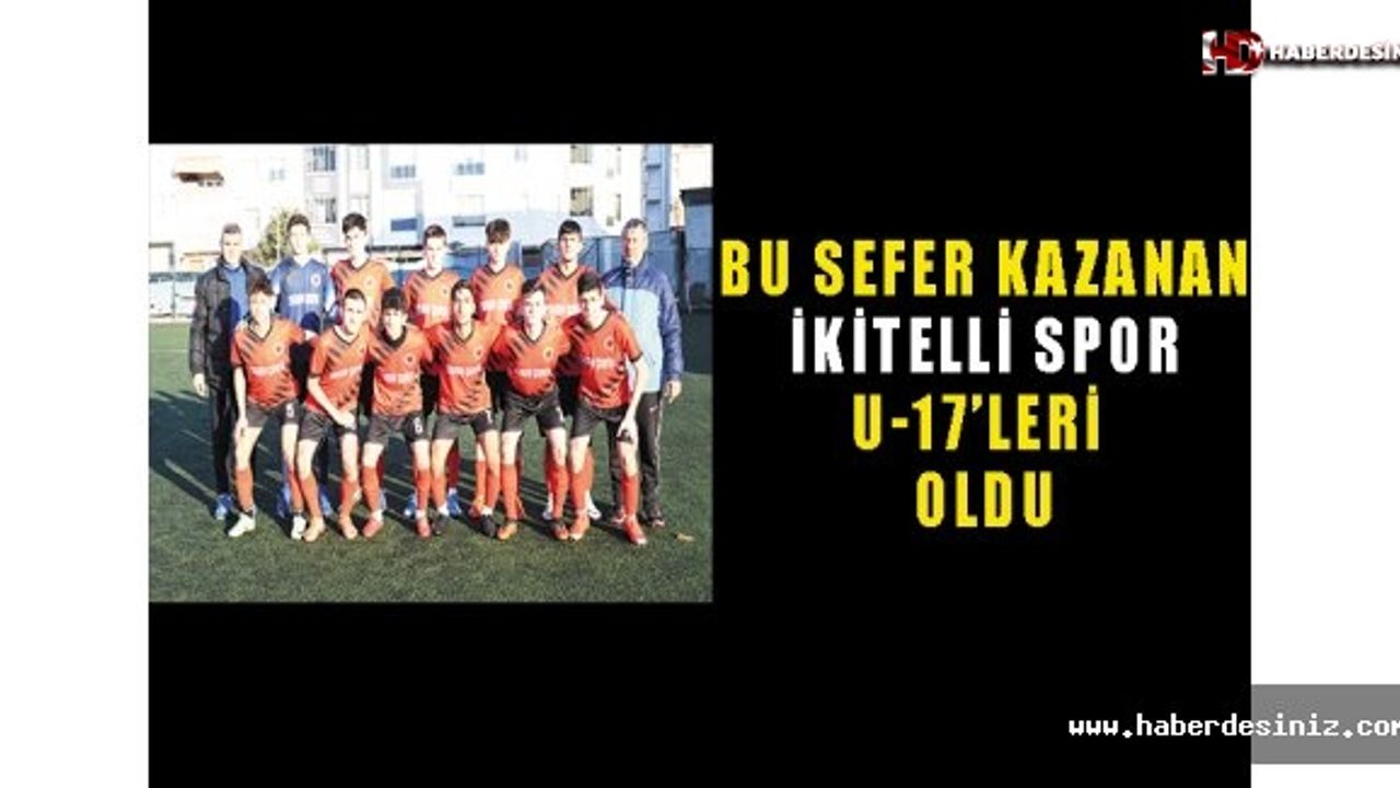 Bu Sefer Kazanan İkitellispor U-17'leri Oldu