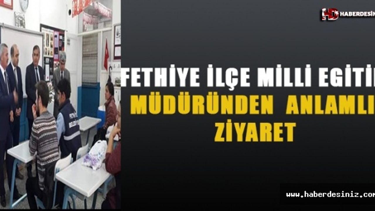 Fethiye İlçe Milli Eğitim Müdüründen Anlamlı Ziyaret