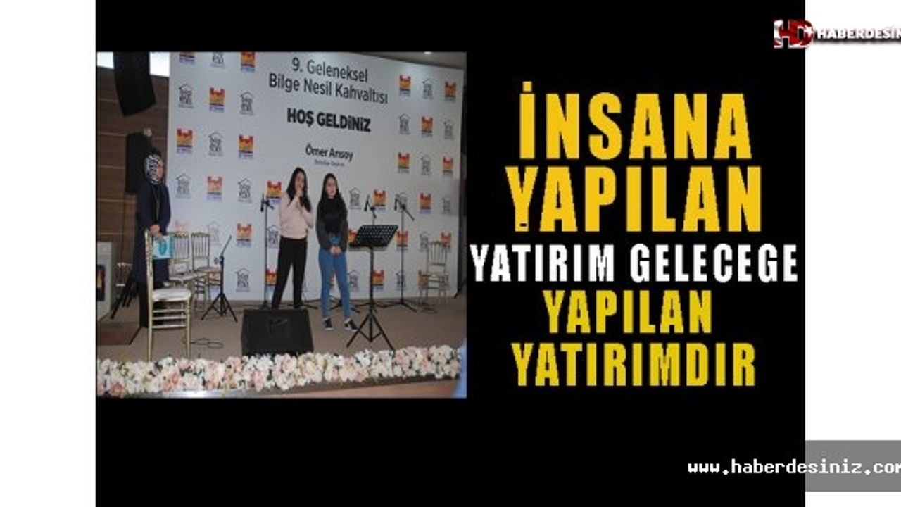 İnsana yapılan yatırım, geleceğe yapılan yatırımdır!
