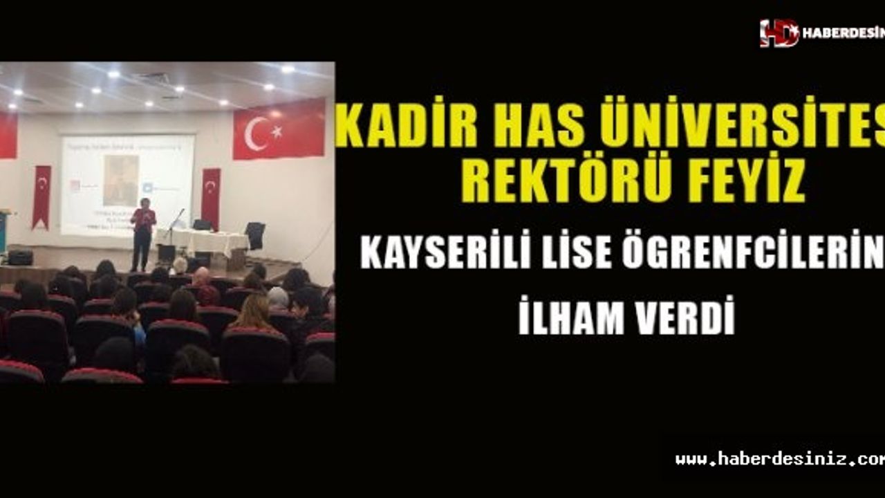 Kadir Has Üniversitesi Rektörü Feyiz Kayserili lise öğrencilerine ilham verdi