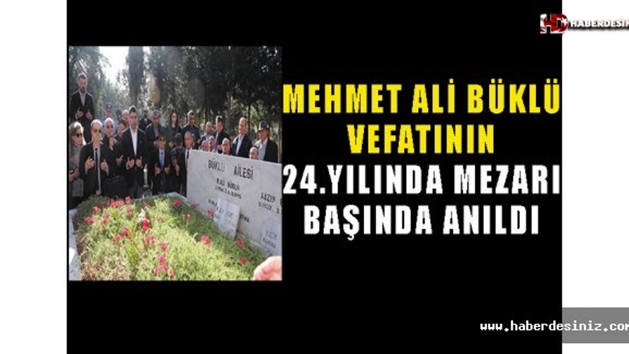 Mehmet Ali Büklü Vefatının 24. Yılında Mezarı Başında Anıldı