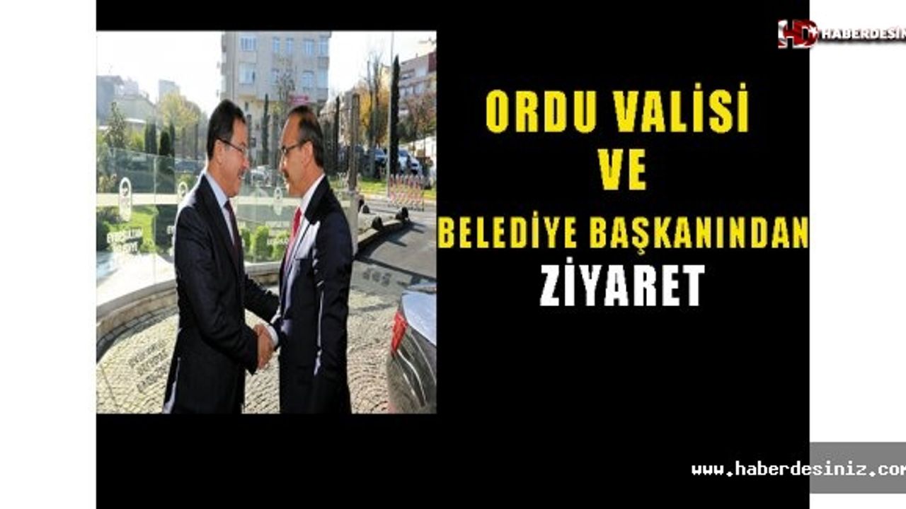Ordu Valisi ve Belediye Başkanı’ndan Ziyaret