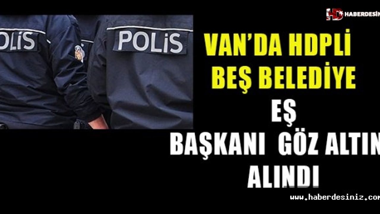 Van’da HDP’li beş belediye eş başkanı gözaltına alındı