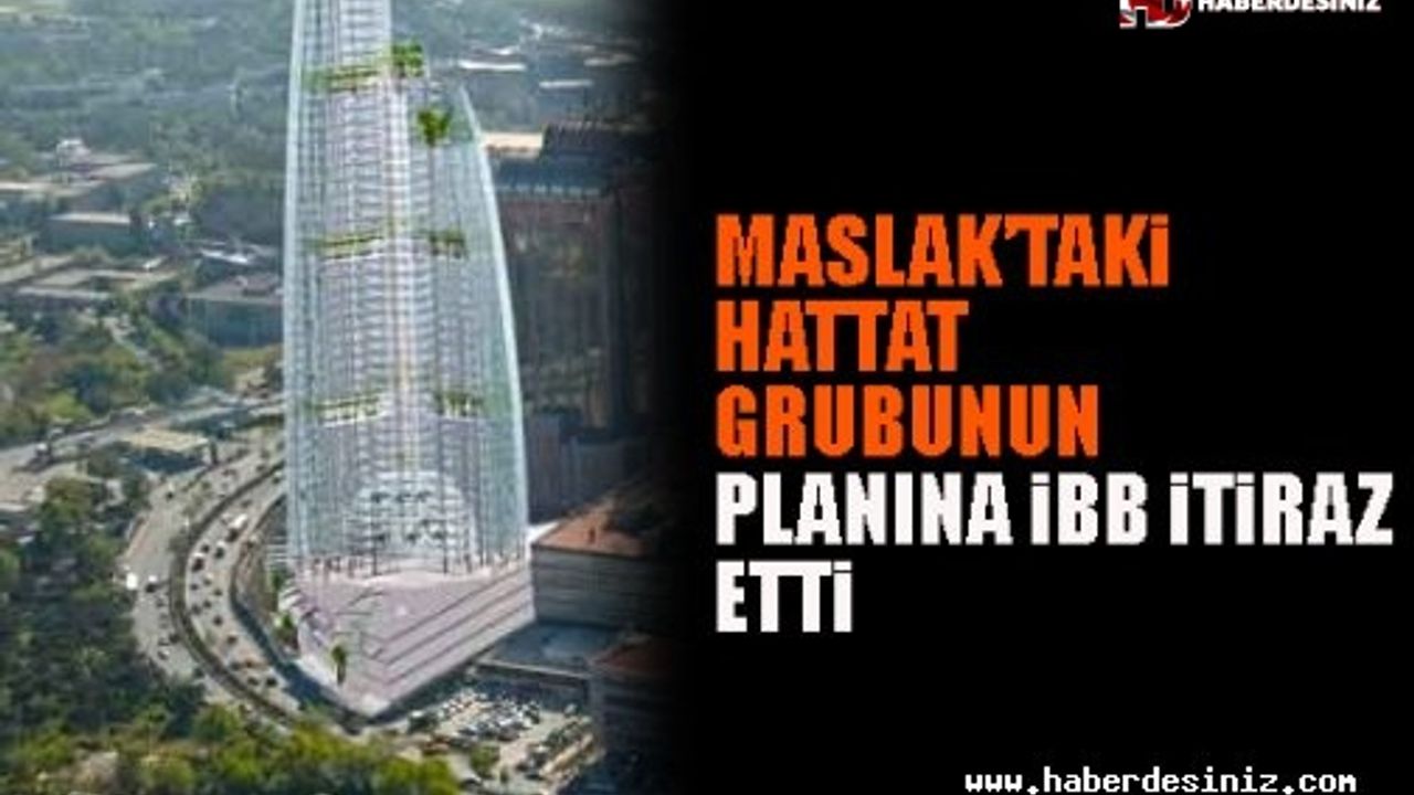 Maslak’taki Hattat Grubunun Planına İBB İtiraz Etti..!