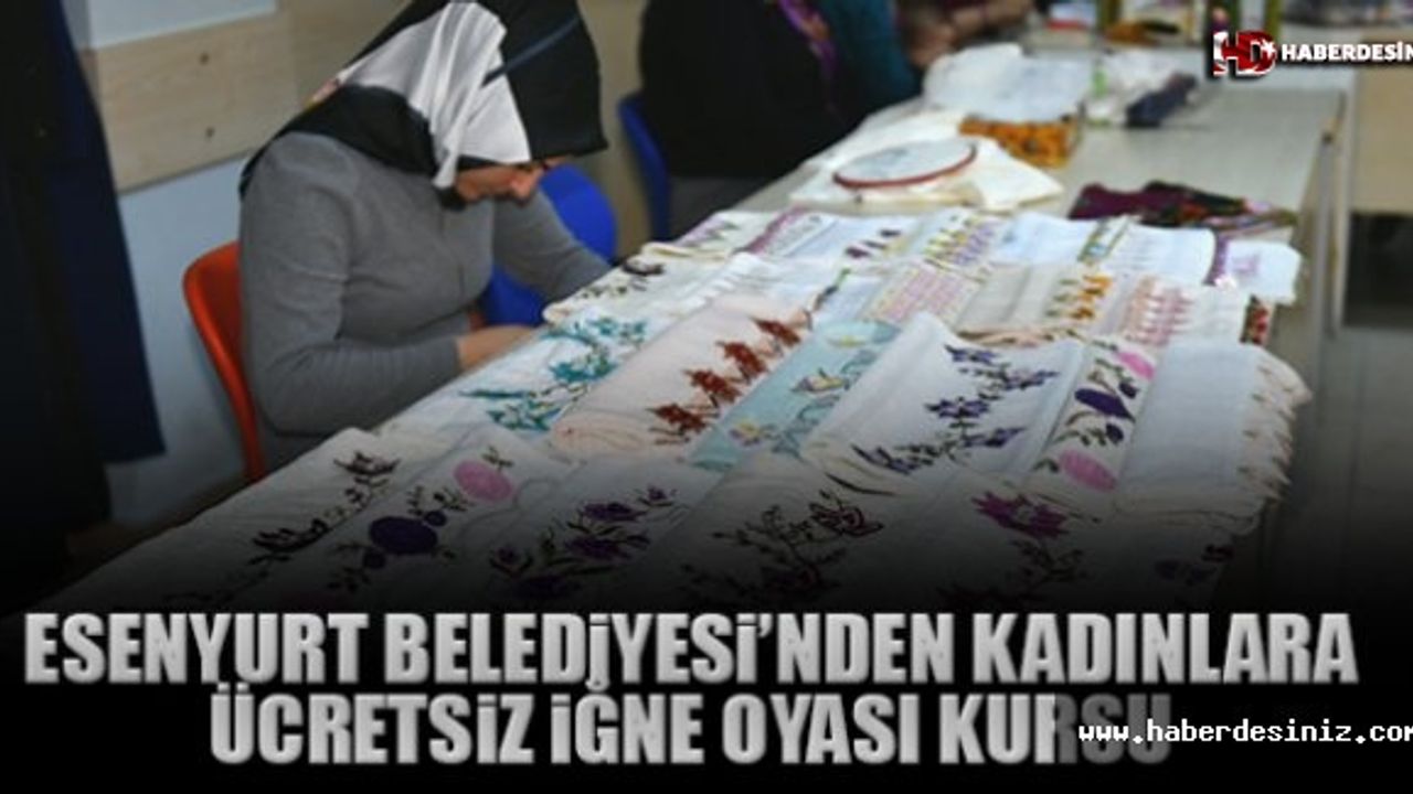 Esenyurt Belediyesinden Kadınlara Ücretsiz İğne Oya Kursu