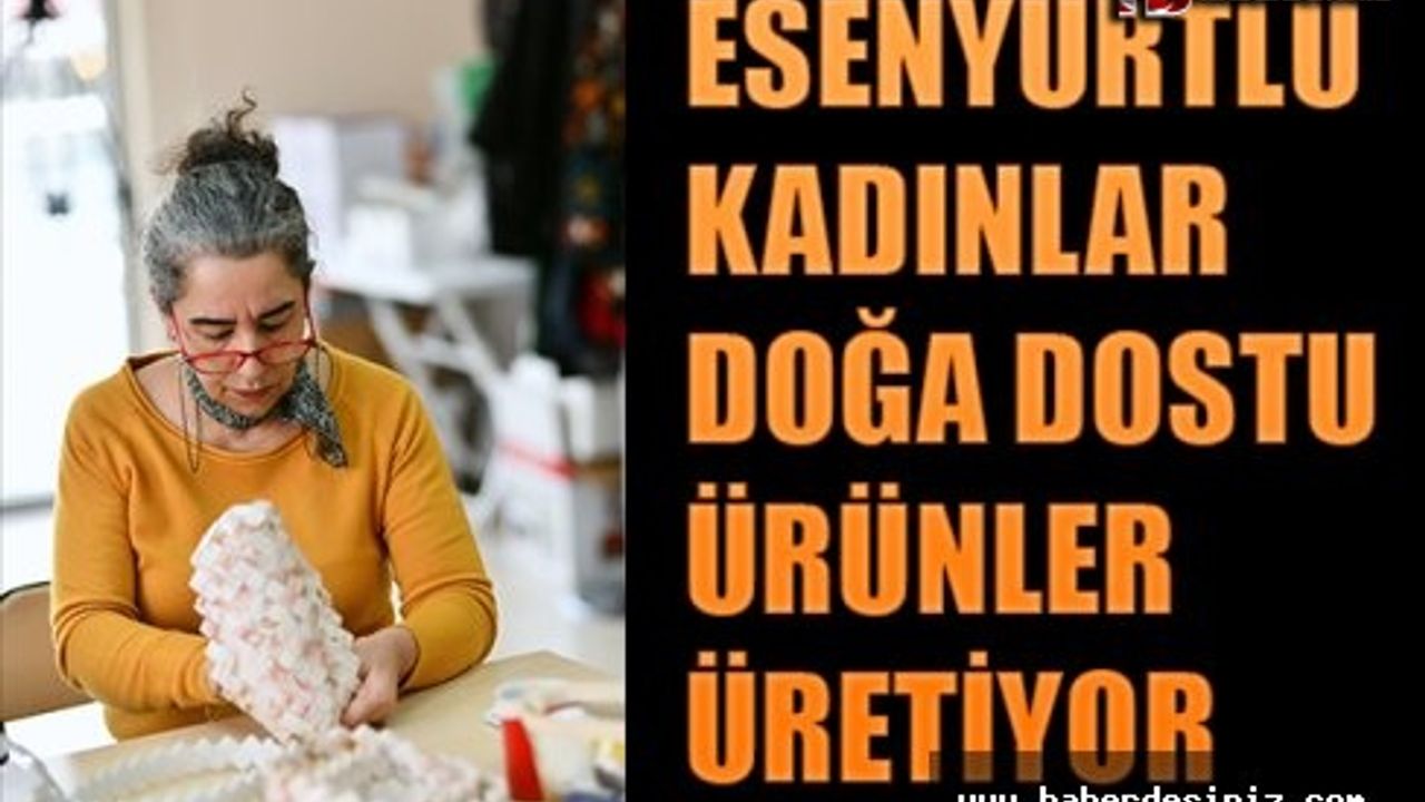 Esenyurtlu Kadınlar Doğa Dostu Ürünler Üretiyor
