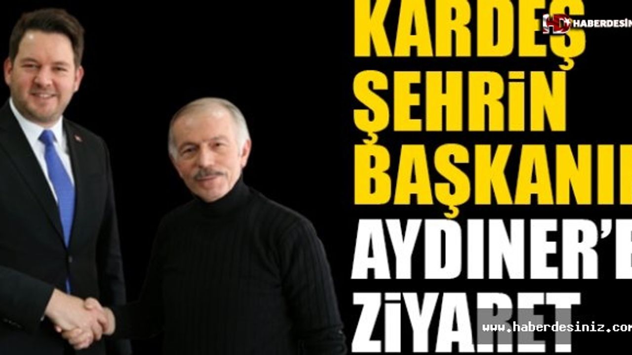 Kardeş Şehrin Başkanından Başkan Aydıner’e Ziyaret