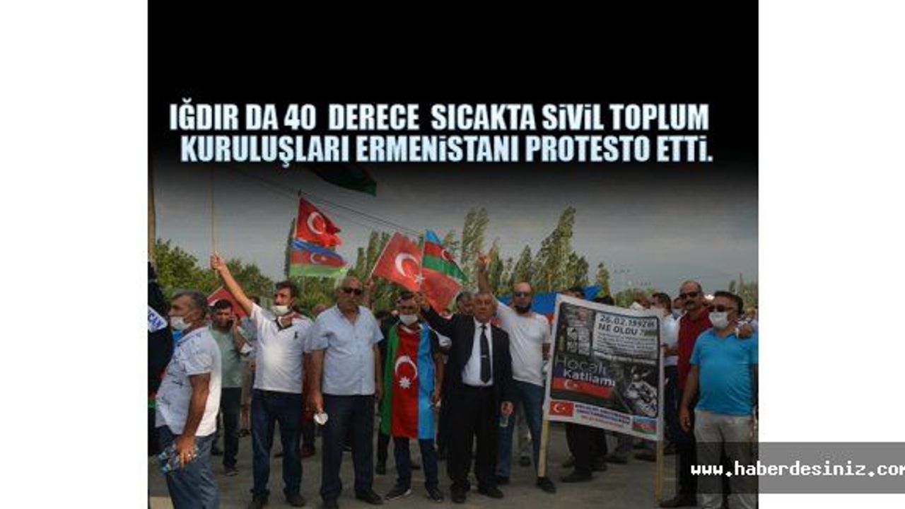 Iğdır Da 40  Derece  Sıcakta Sivil Toplum Kuruluşları Ermenistanı Protesto Etti.
