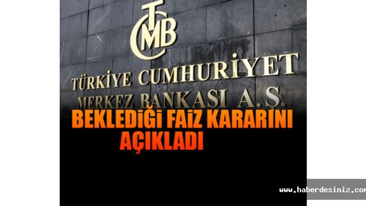Merkez Bankası, piyasaların merakla beklediği faiz kararını açıkladı