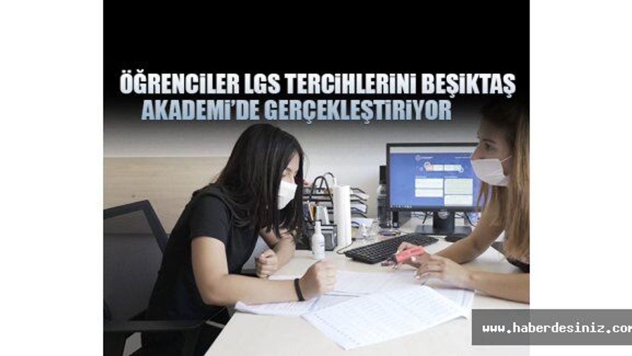 Öğrenciler Lgs Tercihlerini Beşiktaş Akademi’de Gerçekleştiriyor