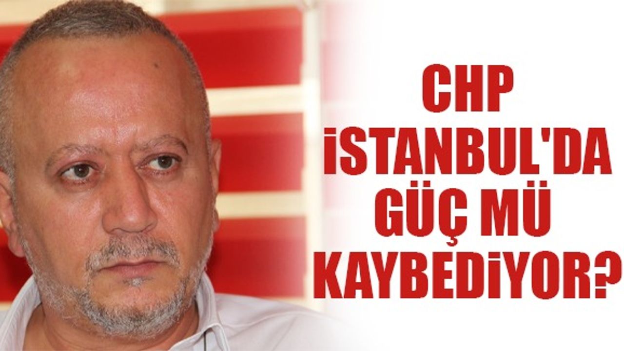 CHP İstanbul'da güç mü kaybediyor?