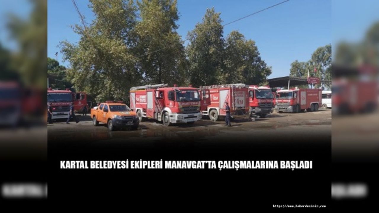 Kartal Beledyesi Ekipleri Manavgat’ta Çalışmalarına Başladı