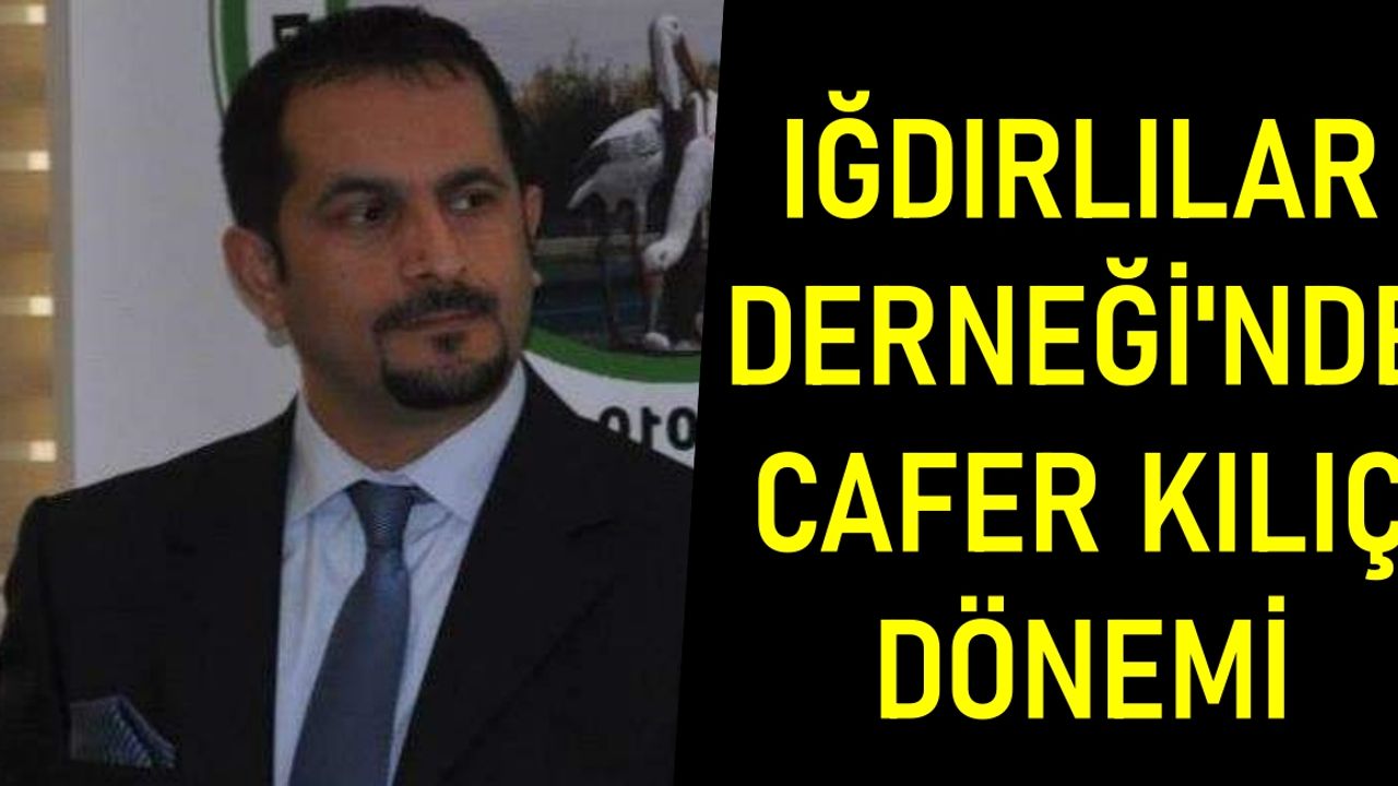 Iğdırlılar Derneği'nde Cafer Kılıç dönemi